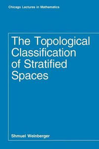 The Topological Classification of Stratified Spaces : Chicago Lectures in Mathematics Series CLM - Shmuel Weinberger