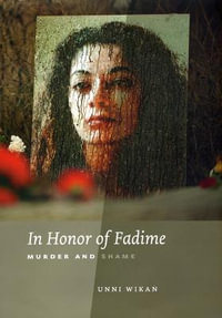 In Honor of Fadime : Murder and Shame - Unni Wikan