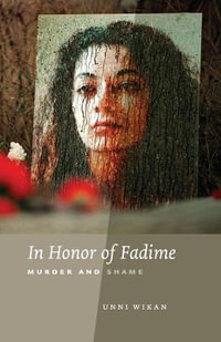 In Honor of Fadime : Murder and Shame - Unni Wikan