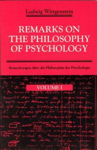 Remarks on the Philosophy of Psychology, Volume 1 : v. 1 - Ludwig Wittgenstein