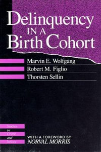 Delinquency in a Birth Cohort : Studies in Crime and Justice - Marvin E. Wolfgang