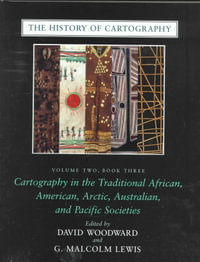 The History of Cartography, Volume 2, Book 3 : Cartography in the Traditional African, American, Arctic, Australian, and Pacific Societies - David Woodward