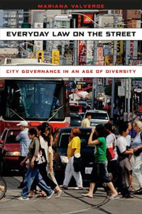 Everyday Law on the Street : City Governance in an Age of Diversity - Mariana Valverde