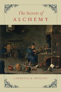 The Secrets of Alchemy : Synthesis - Lawrence M. Principe