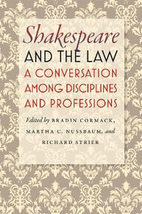 Shakespeare and the Law : A Conversation among Disciplines and Professions - Bradin Cormack