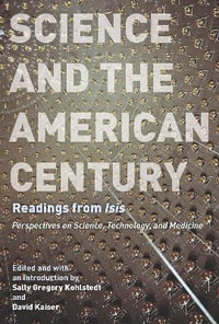 Science and the American Century : Readings from "Isis" - Sally Gregory Kohlstedt