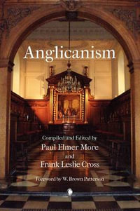 Anglicanism : The Thought and Practice of the Church of England - F. L. Cross