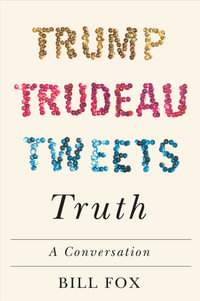 Trump, Trudeau, Tweets, Truth : A Conversation - Bill Fox