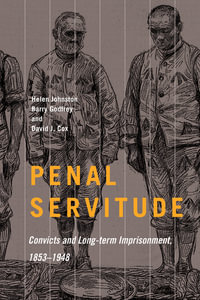 Penal Servitude : Convicts and Long-Term Imprisonment, 1853-1948 Volume 5 - Barry Godfrey