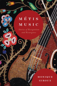 Metis Music : Stories of Recognition and Resurgence - Monique Giroux