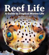 Reef Life : A Guide to Tropical Marine Life - BRANDON COLE