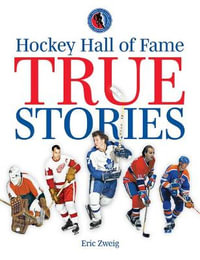 Hockey Hall of Fame True Stories : Hockey Hall of Fame - ERIC ZWEIG