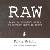 Raw : A Young Person's Story of Moving Through Grief - Fiona Wright