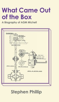 What Came out of the Box : A Biography of AGM Michell - Stephen Phillip