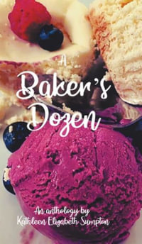 A Baker's Dozen : A Poetry Anthology - Kathleen Elizabeth Sumpton