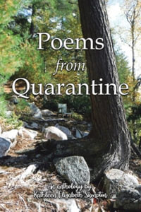 Poems from Quarantine : An Anthology of Brainstorms - Kathleen Elizabeth Sumpton