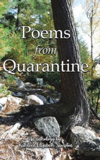 Poems from Quarantine : An Anthology of Brainstorms - Kathleen Elizabeth Sumpton