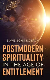 Postmodern Spirituality in the Age of Entitlement - David John Robson