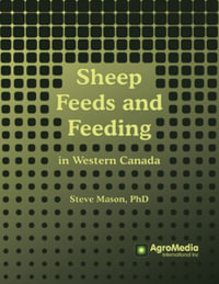 Sheep Feeds and Feeding : in Western Canada - PhD Steve Mason