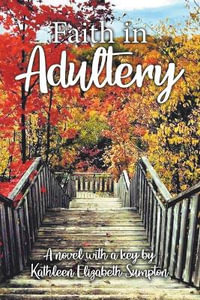 Faith in Adultery : A Novel with a Key - Kathleen Elizabeth Sumpton