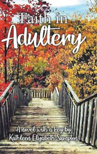 Faith in Adultery : A Novel with a Key - Kathleen Elizabeth Sumpton