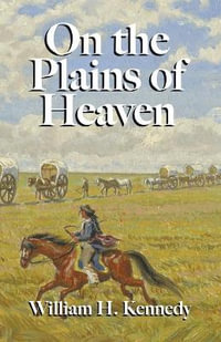 On the Plains of Heaven - William H. Kennedy