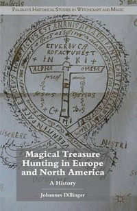 Magical Treasure Hunting in Europe and North America : A History - Johannes Dillinger