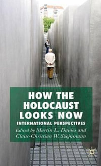 How the Holocaust Looks Now : International Perspectives - Martin L. Davies