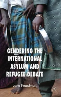 Gendering the International Asylum and Refugee Debate - Jane Freedman