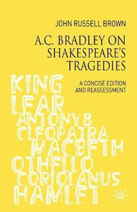 A.C. Bradley on Shakespeare's Tragedies : A Concise Edition and Reassessment - John Russell-Brown