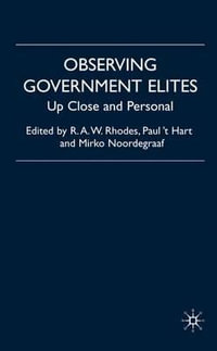 Observing Government Elites : Up Close and Personal - R. A. W. Rhodes