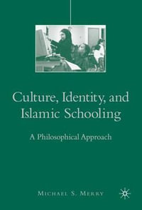 Culture, Identity, and Islamic Schooling : A Philosophical Approach - Michael S. Merry