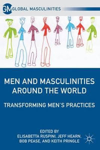 Men and Masculinities Around the World : Transforming Men's Practices - Elisabetta Ruspini