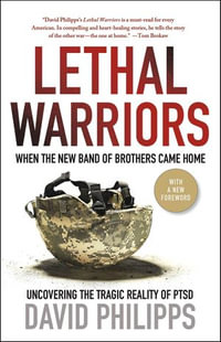 Lethal Warriors : When the New Band of Brothers Came Home - David Philipps