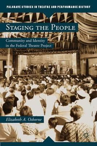 Staging the People : Community and Identity in the Federal Theatre Project - Elizabeth A. Osborne