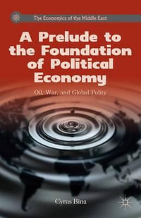 A Prelude to the Foundation of Political Economy : Oil, War, and Global Polity - Cyrus Bina