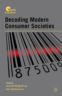 Decoding Modern Consumer Societies : Worlds of Consumption - Hartmut Berghoff