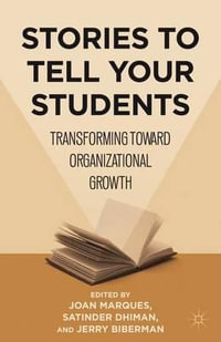 Stories to Tell Your Students : Transforming toward Organizational Growth - Joan Marques