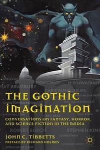 The Gothic Imagination : Conversations on Fantasy, Horror, and Science Fiction in the Media - John C. Tibbetts