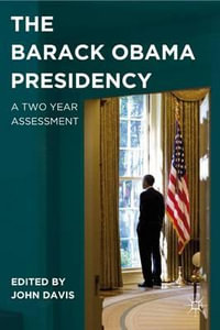 The Barack Obama Presidency : A Two Year Assessment - John B Davis