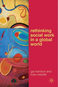 Rethinking Social Work in a Global World : Issues and Challenges - Gai Harrison