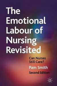 The Emotional Labour of Nursing Revisited : Can Nurses Still Care? - Pam Smith