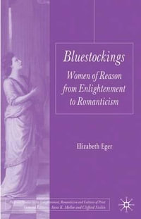 Bluestockings : Women of Reason from Enlightenment to Romanticism - E. Eger