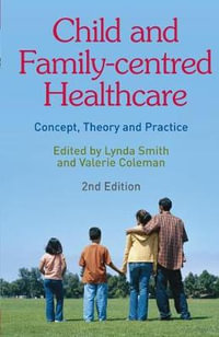 Child and Family-centred Healthcare : Concept, Theory and Practice - Lynda Smith