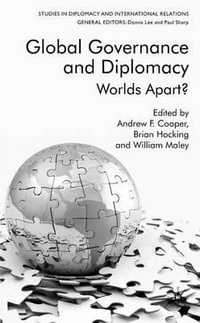 Global Governance and Diplomacy : Worlds Apart? - Andrew Fenton Cooper