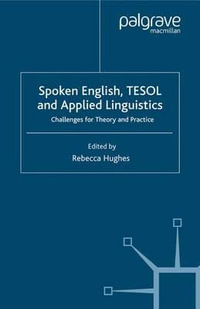 Spoken English, TESOL and Applied Linguistics : Challenges for Theory and Practice - Rebecca Hughes