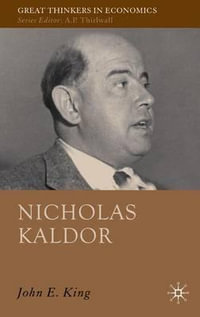 Nicholas Kaldor : Great Thinkers in Economics - John Edward King