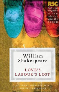 Love's Labours Lost : The RSC Shakespeare - William Shakespeare