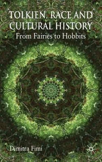 Tolkien, Race and Cultural History : From Fairies to Hobbits - Dimitra Fimi