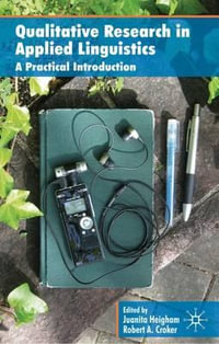 Qualitative Research in Applied Linguistics : A Practical Introduction - J. Heigham